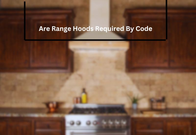 Are Range Hoods Required By Code