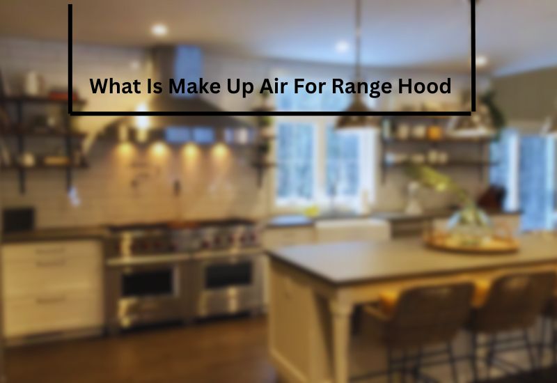 What Is Make Up Air For Range Hood