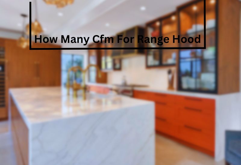 How Many Cfm For Range Hood