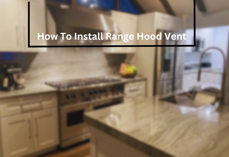 How To Install Range Hood Vent