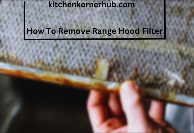 How To Remove Range Hood Filter