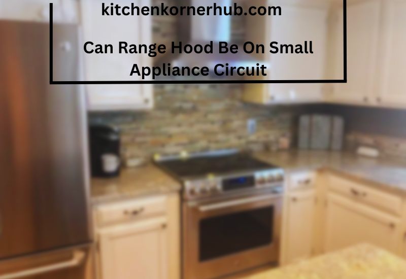 Can Range Hood Be On Small Appliance Circuit