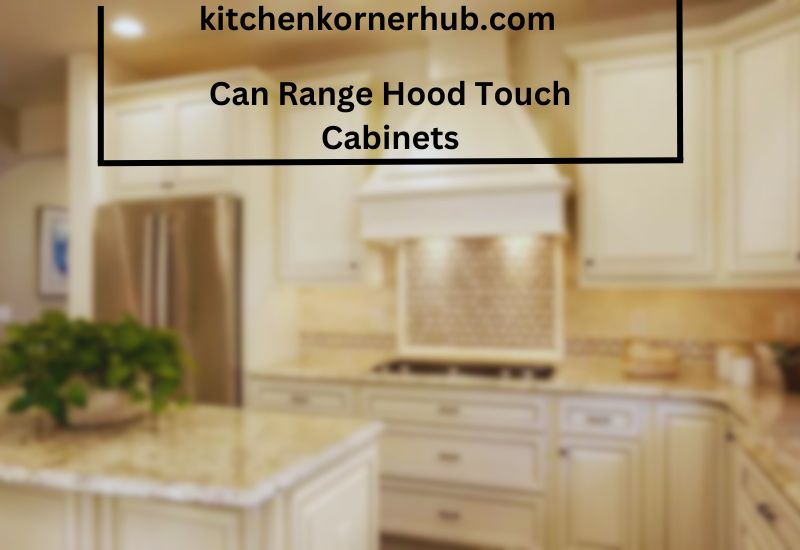 Can Range Hood Touch Cabinets