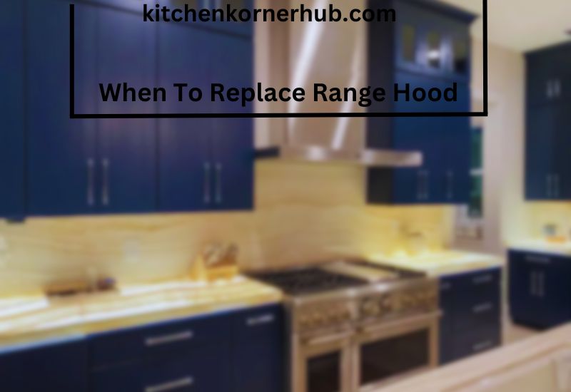 When To Replace Range Hood