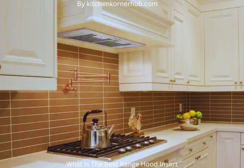 Top Brands for High-Quality Range Hood Inserts
