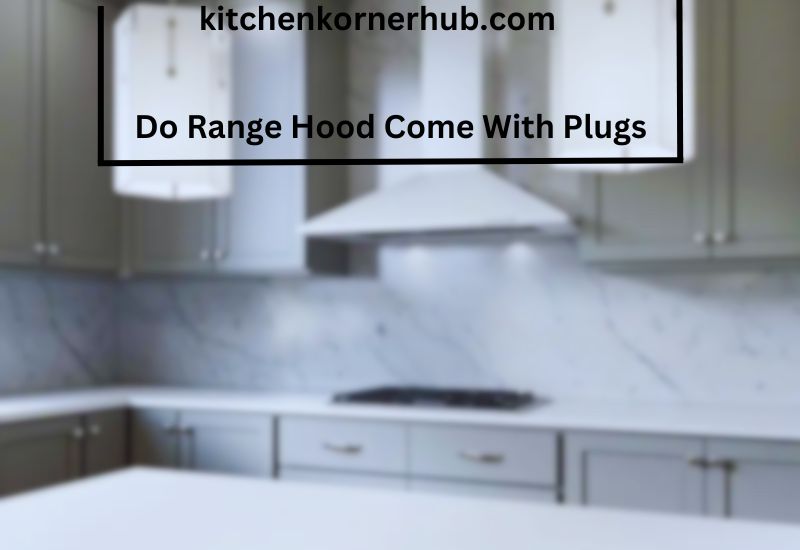 Do Range Hood Come With Plugs